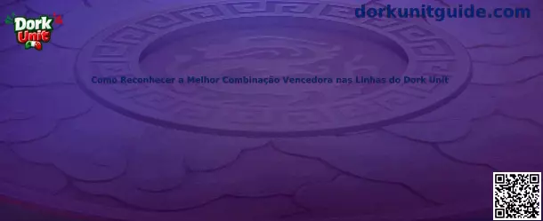Como Reconhecer a Melhor Combinação Vencedora nas Linhas do Dork Unit