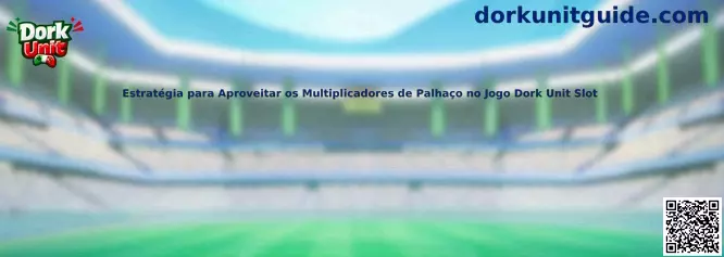 Estrategia para Aproveitar os Multiplicadores de Palhaço no Jogo Dork Unit Slot