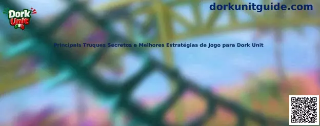 Principais Truques Secretos e Melhores Estratégias de Jogo para Dork Unit