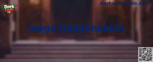 Información de Dork Unit sobre Juego Responsable