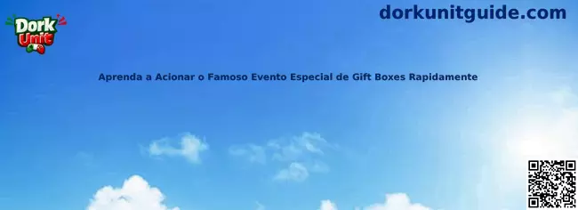 Aprenda a Acionar o Famoso Evento Especial de Gift Boxes Rapidamente en Dork Unit