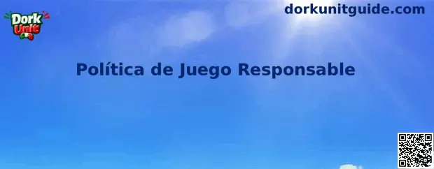 Política de Juego Responsable de Dork Unit