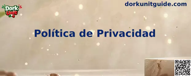 Información sobre la Política de Privacidad de Dork Unit