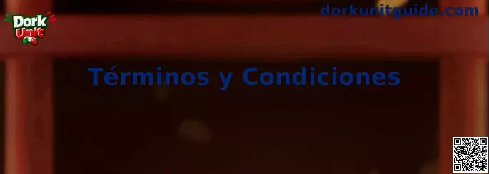Términos y Condiciones de Dork Unit